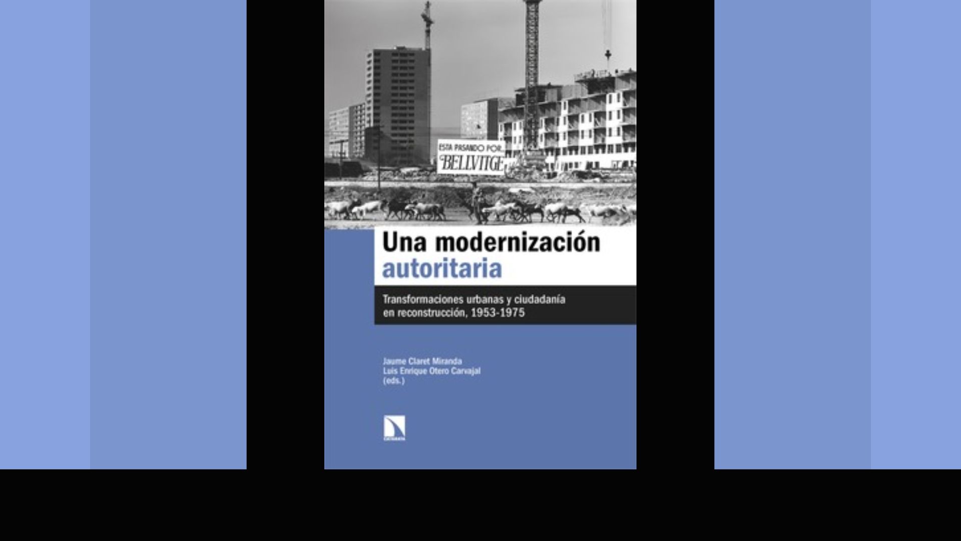 Acaba de publicarse el libro "Una modernización autoritaria Transformaciones urbanas y ciudadanía en reconstrucción, 1953-1975", eds. Jaume Claret y Luis Enrique Otero Carvajal